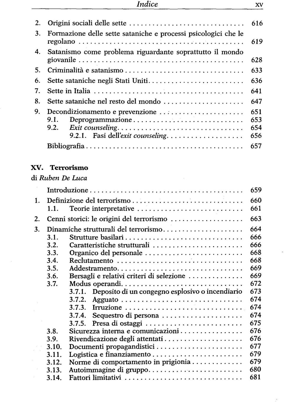 2. Exit counseling 654 9.2.1. Fasi deü'exit counseling 656 Bibliografia 657 XV. Terrorismo di Rüben De Luca Introduzione 659 1. Definizione del terrorismo 660 1.1. Teorie interpretative 661 2.