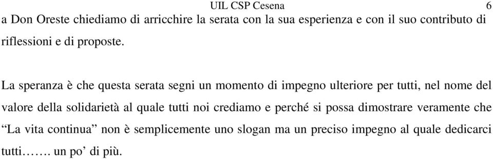 La speranza è che questa serata segni un momento di impegno ulteriore per tutti, nel nome del valore della