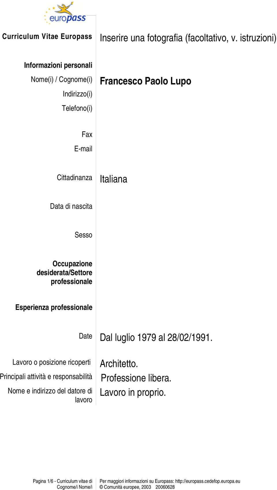 Italiana Data di nascita Sesso Occupazione desiderata/settore professionale Esperienza professionale Date Dal luglio 1979 al