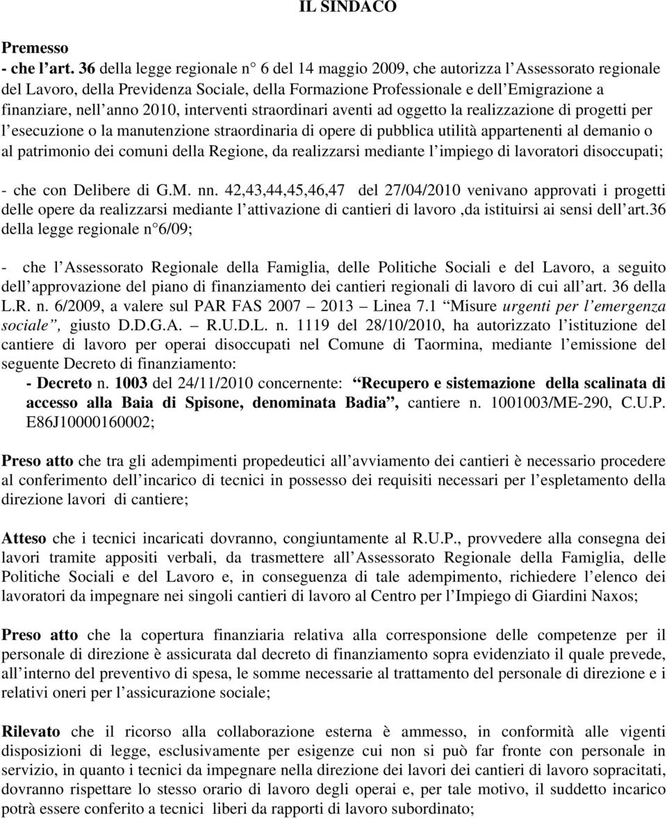 2010, interventi straordinari aventi ad oggetto la realizzazione di progetti per l esecuzione o la manutenzione straordinaria di opere di pubblica utilità appartenenti al demanio o al patrimonio dei