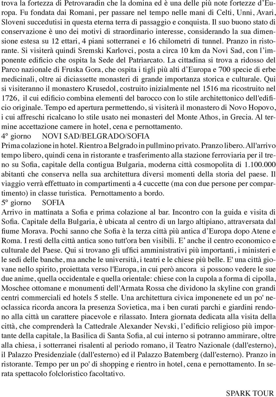 Il suo buono stato di conservazione è uno dei motivi di straordinario interesse, considerando la sua dimensione estesa su 12 ettari, 4 piani sotterranei e 16 chilometri di tunnel.