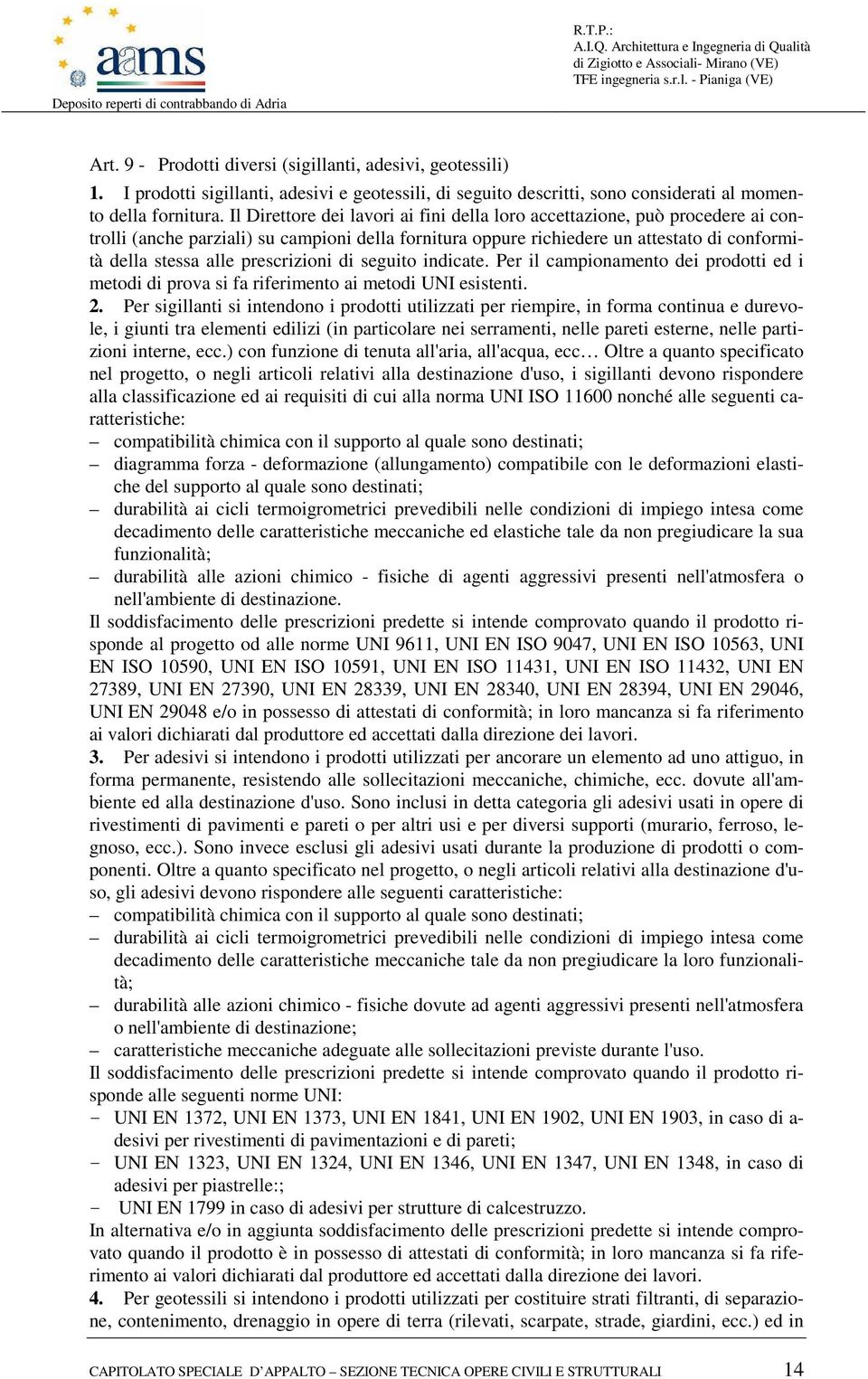 Il Direttore dei lavori ai fini della loro accettazione, può procedere ai controlli (anche parziali) su campioni della fornitura oppure richiedere un attestato di conformità della stessa alle