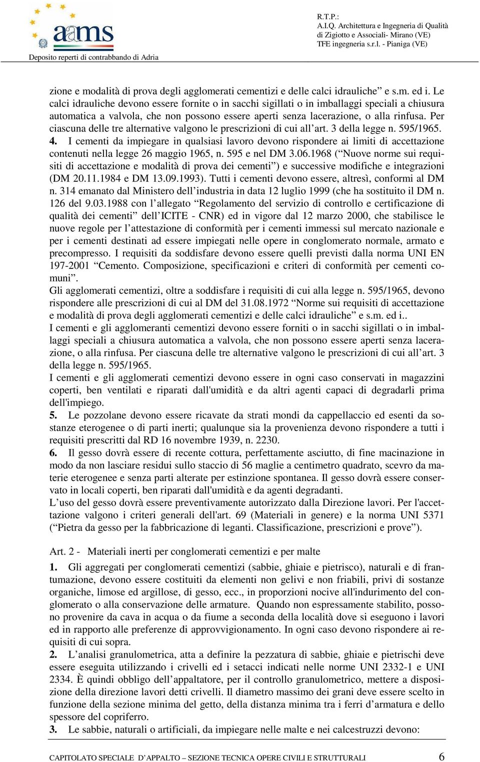 Per ciascuna delle tre alternative valgono le prescrizioni di cui all art. 3 della legge n. 595/1965. 4.