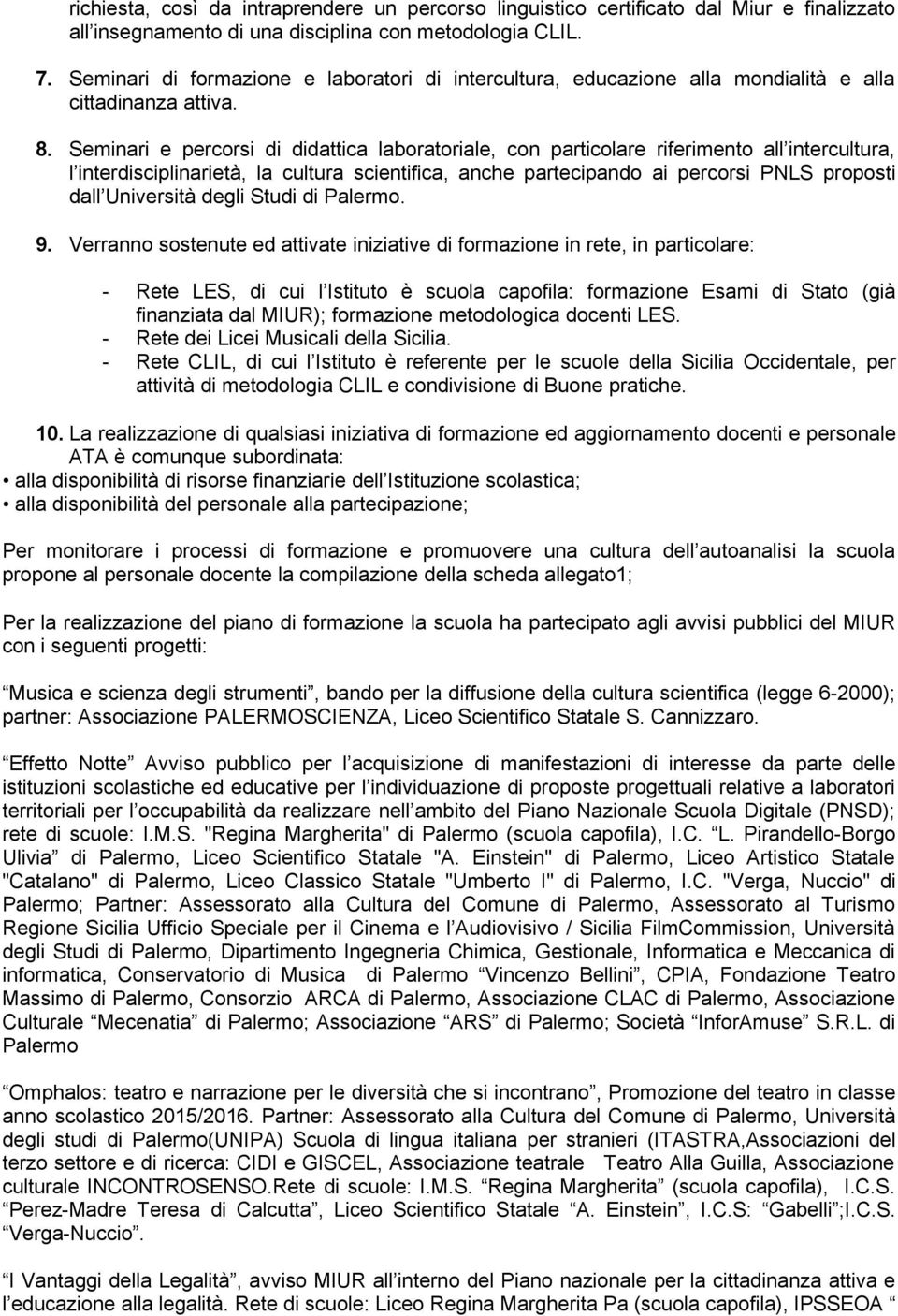 Seminari e percrsi di didattica labratriale, cn particlare riferiment all intercultura, l interdisciplinarietà, la cultura scientifica, anche partecipand ai percrsi PNLS prpsti dall Università degli