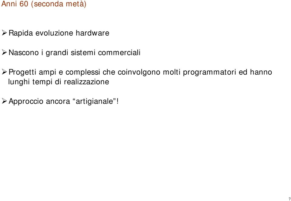 complessi che coinvolgono molti programmatori ed hanno