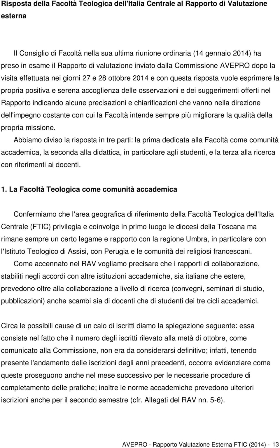 osservazioni e dei suggerimenti offerti nel Rapporto indicando alcune precisazioni e chiarificazioni che vanno nella direzione dell'impegno costante con cui la Facoltà intende sempre più migliorare