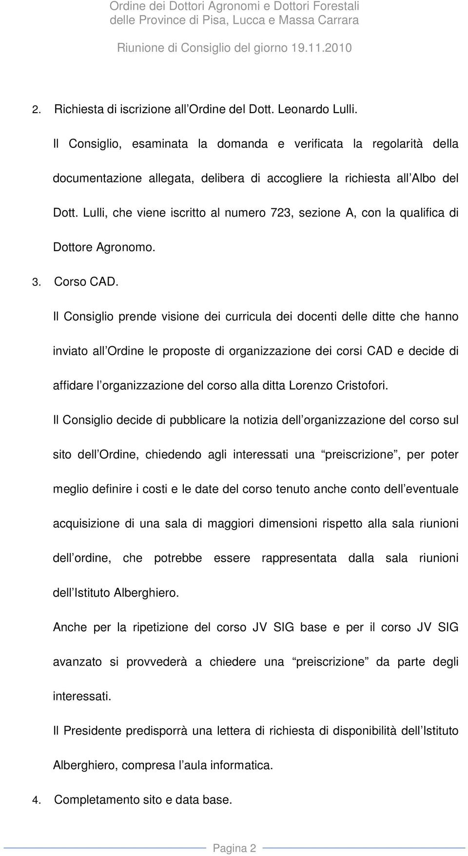 Lulli, che viene iscritto al numero 723, sezione A, con la qualifica di Dottore Agronomo. 3. Corso CAD.