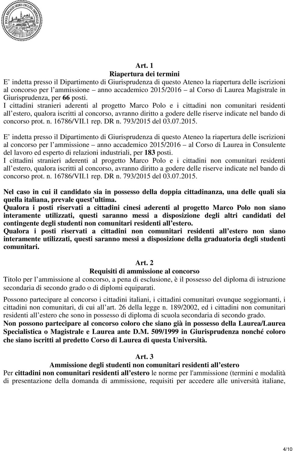 I cittadini stranieri aderenti al progetto Marco Polo e i cittadini non comunitari residenti all estero, qualora iscritti al concorso, avranno diritto a godere delle riserve indicate nel bando di