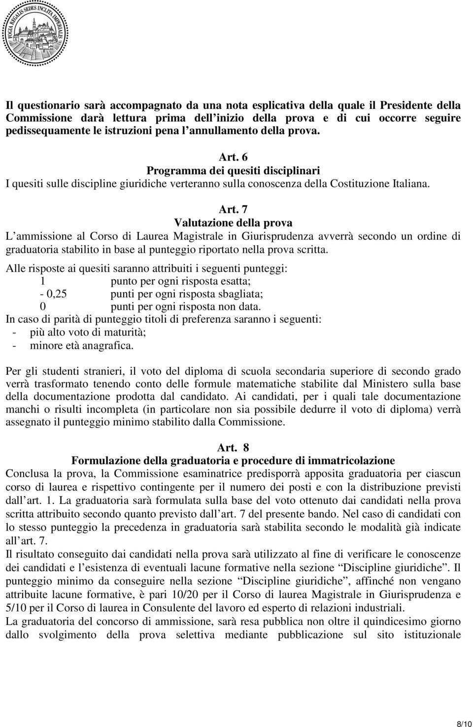 6 Programma dei quesiti disciplinari I quesiti sulle discipline giuridiche verteranno sulla conoscenza della Costituzione Italiana. Art.