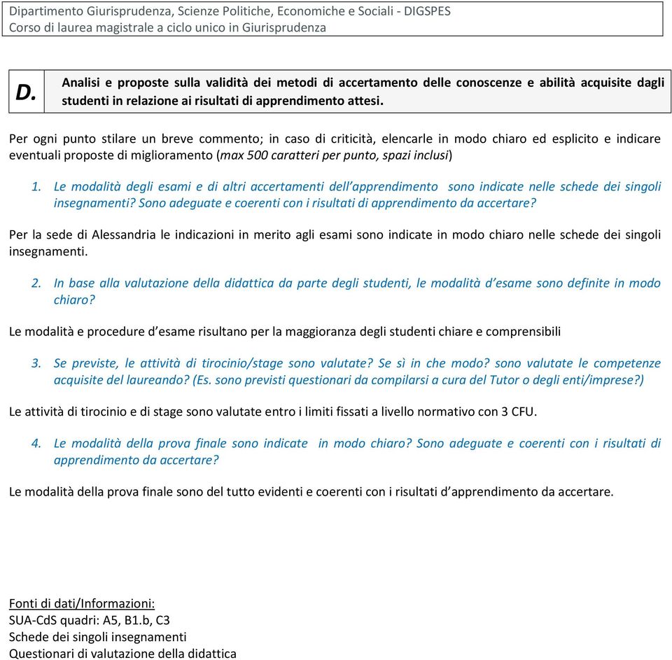 Le modalità degli esami e di altri accertamenti dell apprendimento sono indicate nelle schede dei singoli insegnamenti? Sono adeguate e coerenti con i risultati di apprendimento da accertare?