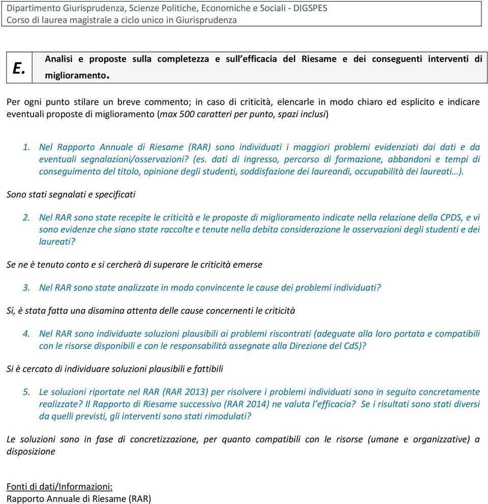 dati di ingresso, percorso di formazione, abbandoni e tempi di conseguimento del titolo, opinione degli studenti, soddisfazione dei laureandi, occupabilità dei laureati ).