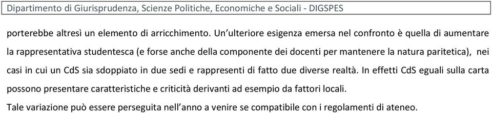 la natura paritetica), nei casi in cui un CdS sia sdoppiato in due sedi e rappresenti di fatto due diverse realtà.