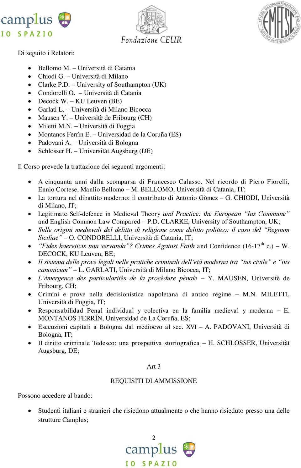 Università di Bologna Schlosser H. Universitàt Augsburg (DE) Il Corso prevede la trattazione dei seguenti argomenti: A cinquanta anni dalla scomparsa di Francesco Calasso.