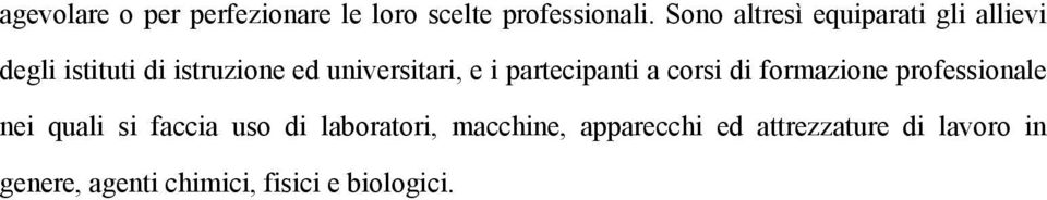 e i partecipanti a corsi di formazione professionale nei quali si faccia uso di