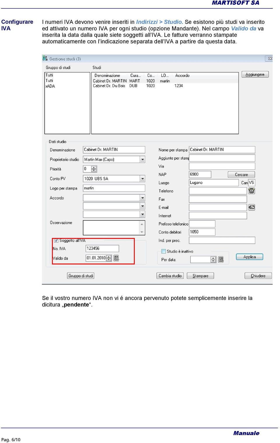 Nel campo Valido da va inserita la data dalla quale siete soggetti all IVA.