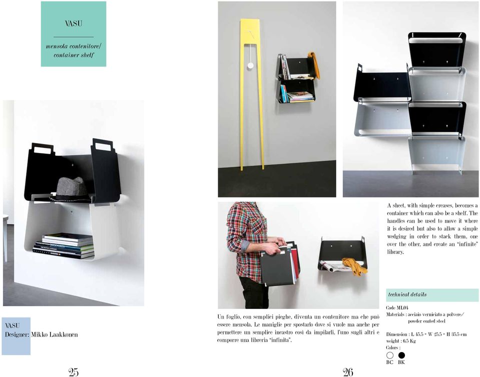 VASU Designer: Mikko Laakkonen Un foglio, con semplici pieghe, diventa un contenitore ma che può essere mensola.