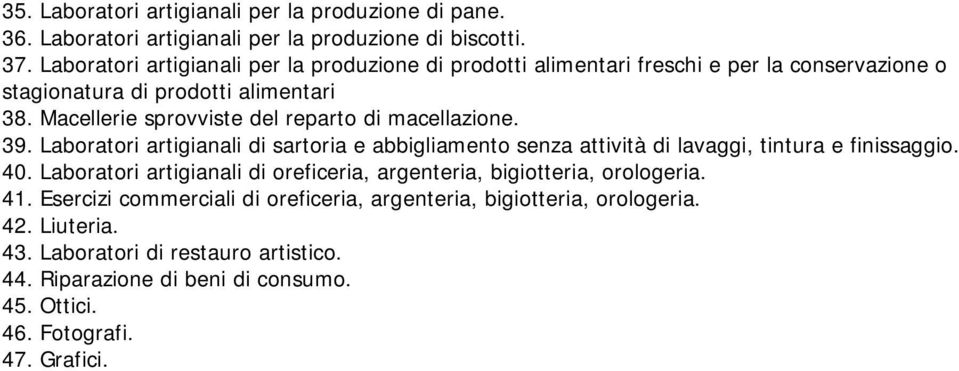 Macellerie sprovviste del reparto di macellazione. 39. Laboratori artigianali di sartoria e abbigliamento senza attività di lavaggi, tintura e finissaggio. 40.