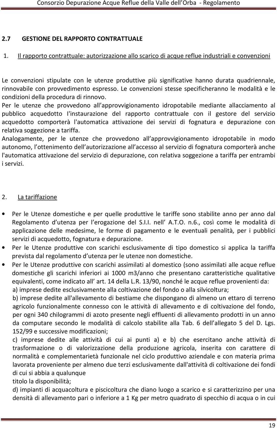 rinnovabile con provvedimento espresso. Le convenzioni stesse specificheranno le modalità e le condizioni della procedura di rinnovo.