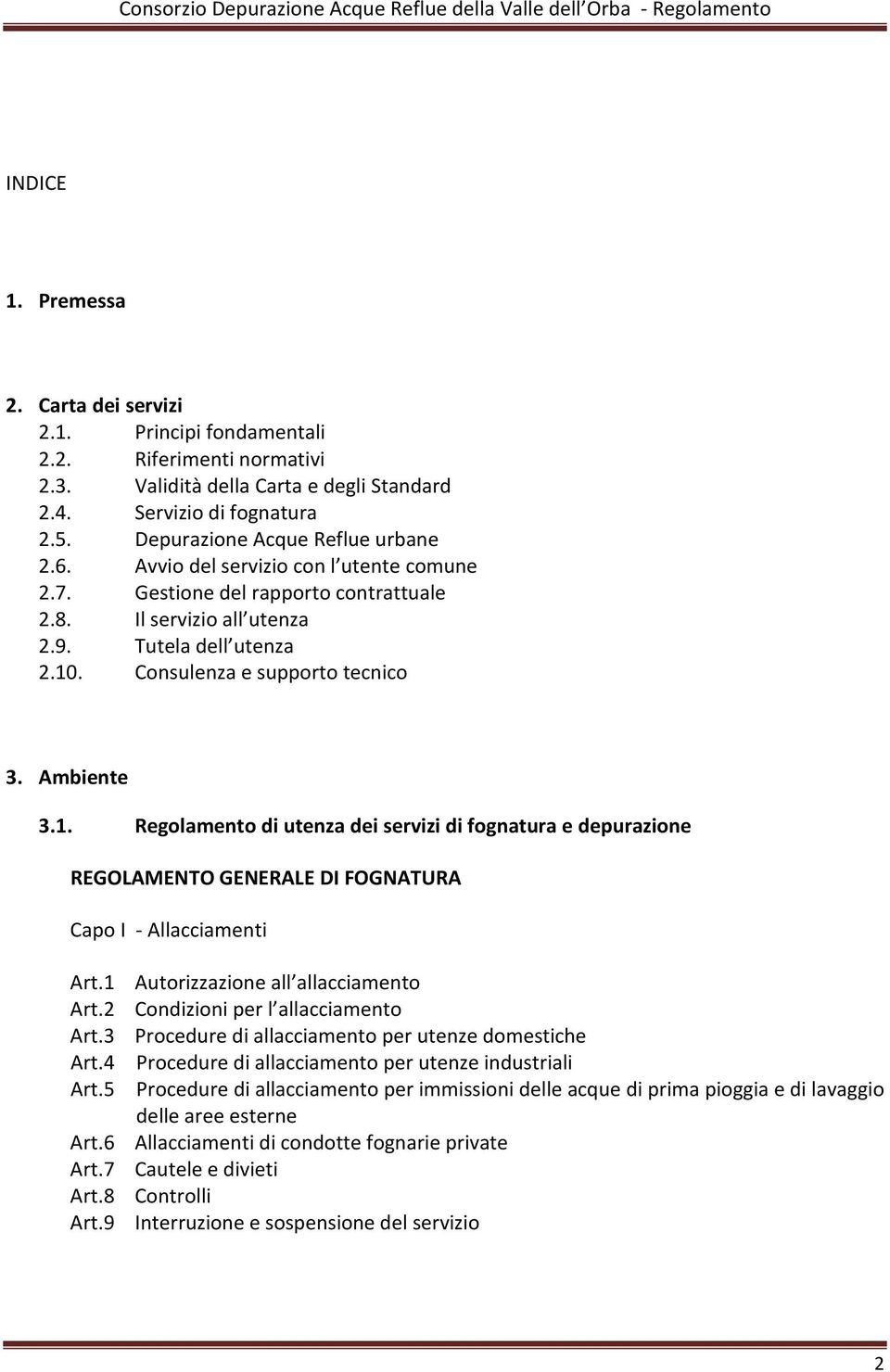 Consulenza e supporto tecnico 3. Ambiente 3.1. Regolamento di utenza dei servizi di fognatura e depurazione REGOLAMENTO GENERALE DI FOGNATURA Capo I - Allacciamenti Art.