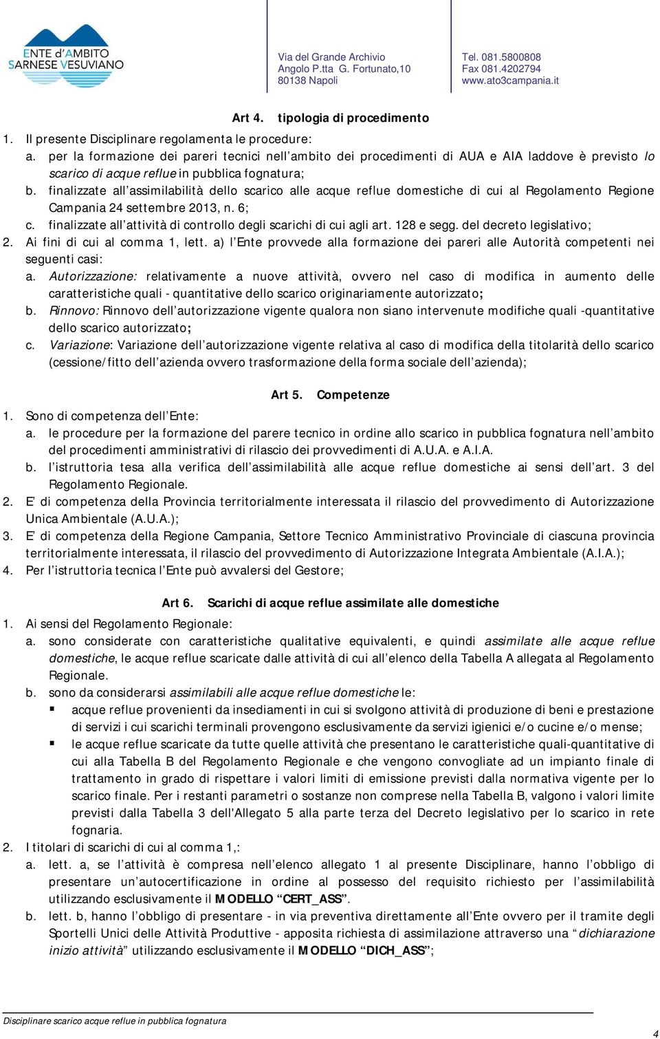 finalizzate all assimilabilità dello scarico alle acque reflue domestiche di cui al Regolamento Regione Campania 24 settembre 2013, n. 6; c.