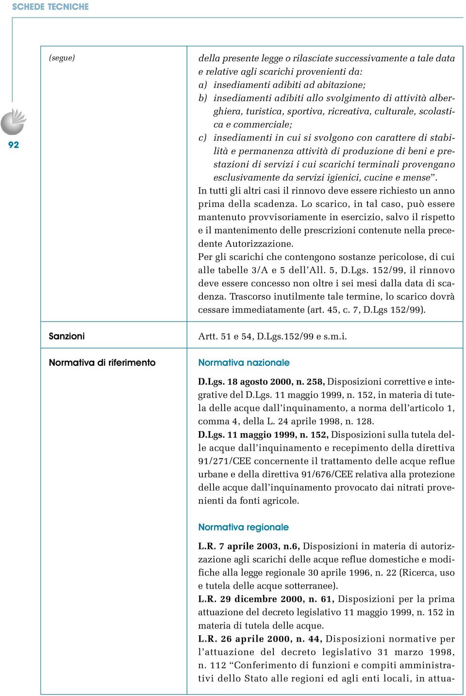 erman en z a attiv ità di p roduz ion e di b en i e p restaz ion i di serv iz i i cui scarichi termin ali p rov en g an o esclusiv amen te da serv iz i ig ien ici, cucin e e men se.