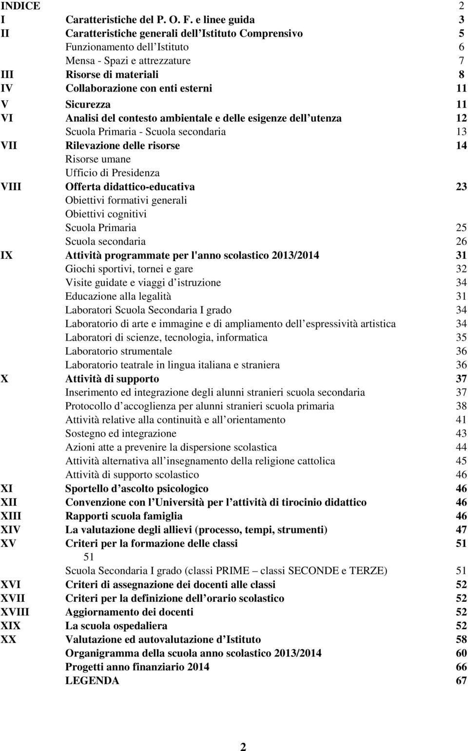 Sicurezza 11 VI Analisi del contesto ambientale e delle esigenze dell utenza 12 Scuola Primaria - Scuola secondaria 13 VII Rilevazione delle risorse 14 Risorse umane Ufficio di Presidenza VIII