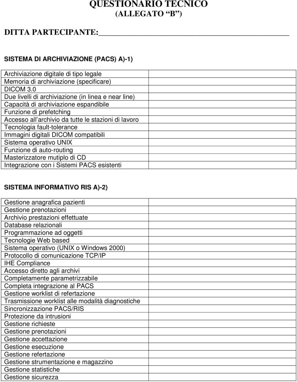 Immagini digitali DICOM compatibili Sistema operativo UNIX Funzione di auto-routing Masterizzatore mutiplo di CD Integrazione con i Sistemi PACS esistenti SISTEMA INFORMATIVO RIS A)-2) Gestione