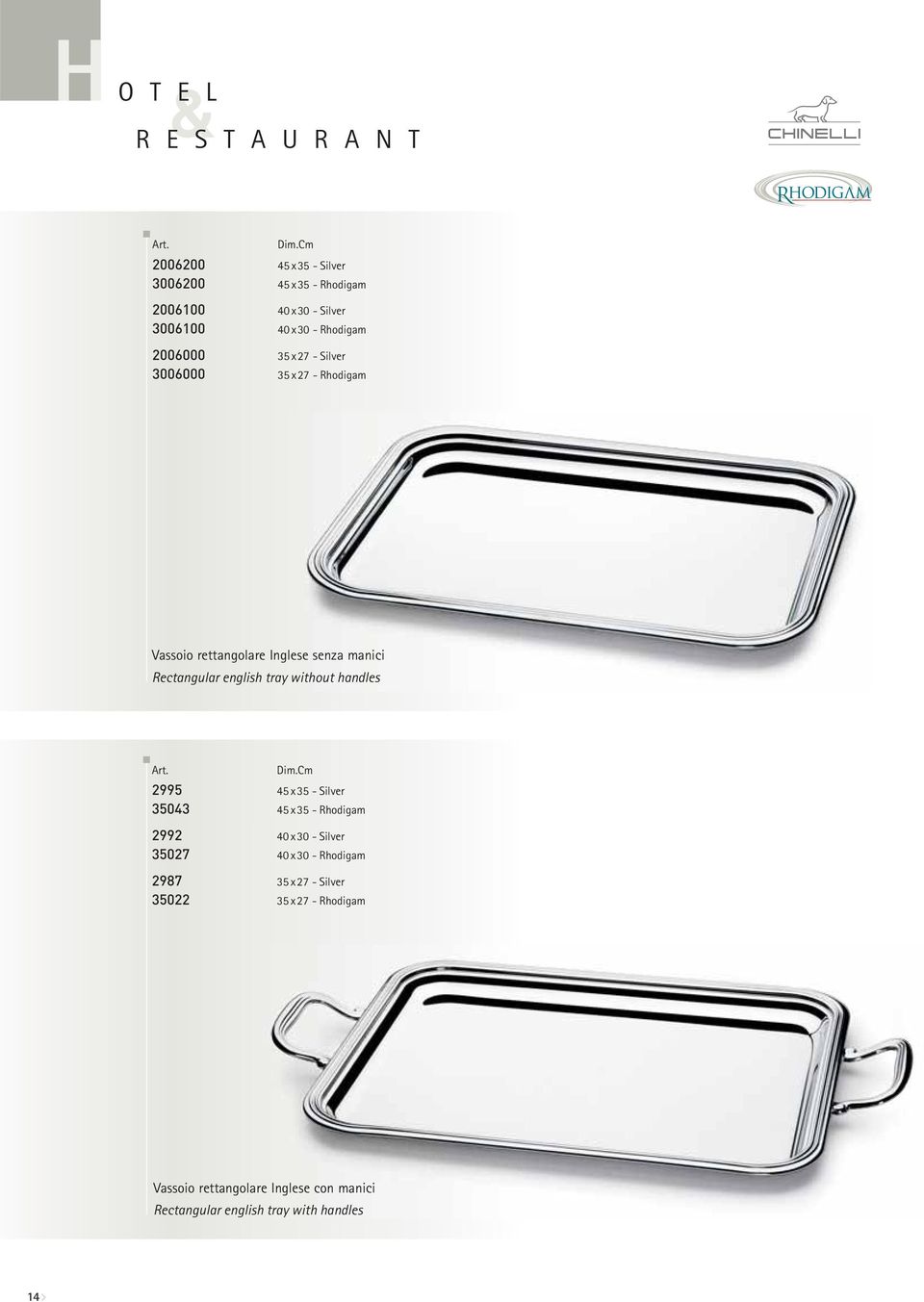 tray without handles 2995 45 x35 - Silver 35043 45 x35 - Rhodigam 2992 40 x30 - Silver 35027 40 x30 - Rhodigam