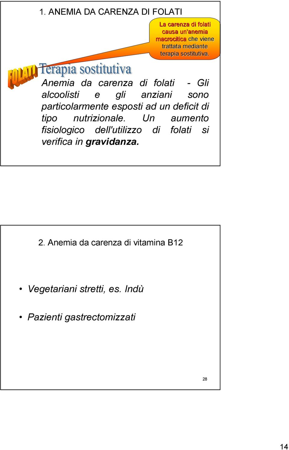 Anemia da carenza di folati - Gli alcoolisti e gli anziani sono particolarmente esposti ad un deficit di