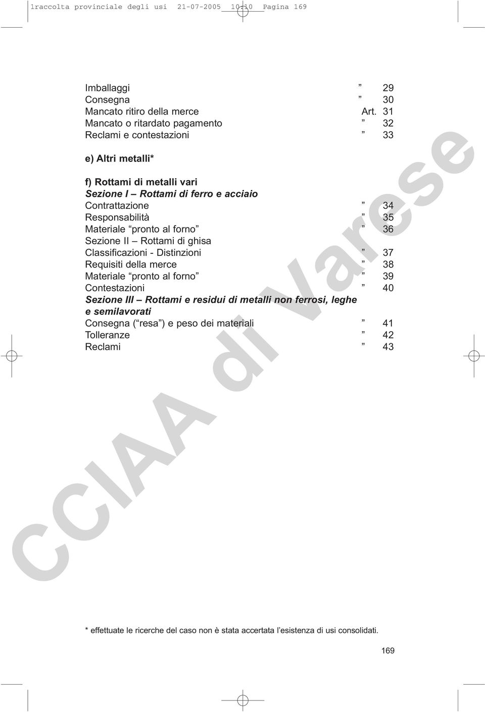 Responsabilità 35 Materiale pronto al forno 36 Sezione II Rottami di ghisa Classificazioni - Distinzioni 37 Requisiti della merce 38 Materiale pronto al forno 39