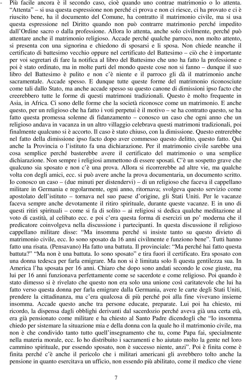 nel Diritto quando non può contrarre matrimonio perché impedito dall Ordine sacro o dalla professione. Allora lo attenta, anche solo civilmente, perché può attentare anche il matrimonio religioso.