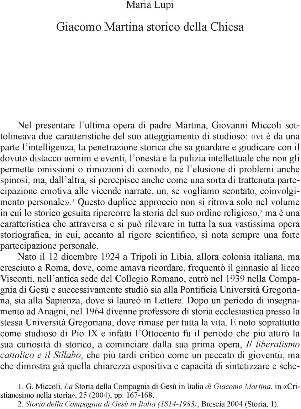 né l elusione di problemi anche spinosi; ma, dall altra, si percepisce anche come una sorta di trattenuta partecipazione emotiva alle vicende narrate, un, se vogliamo scontato, coinvolgimento