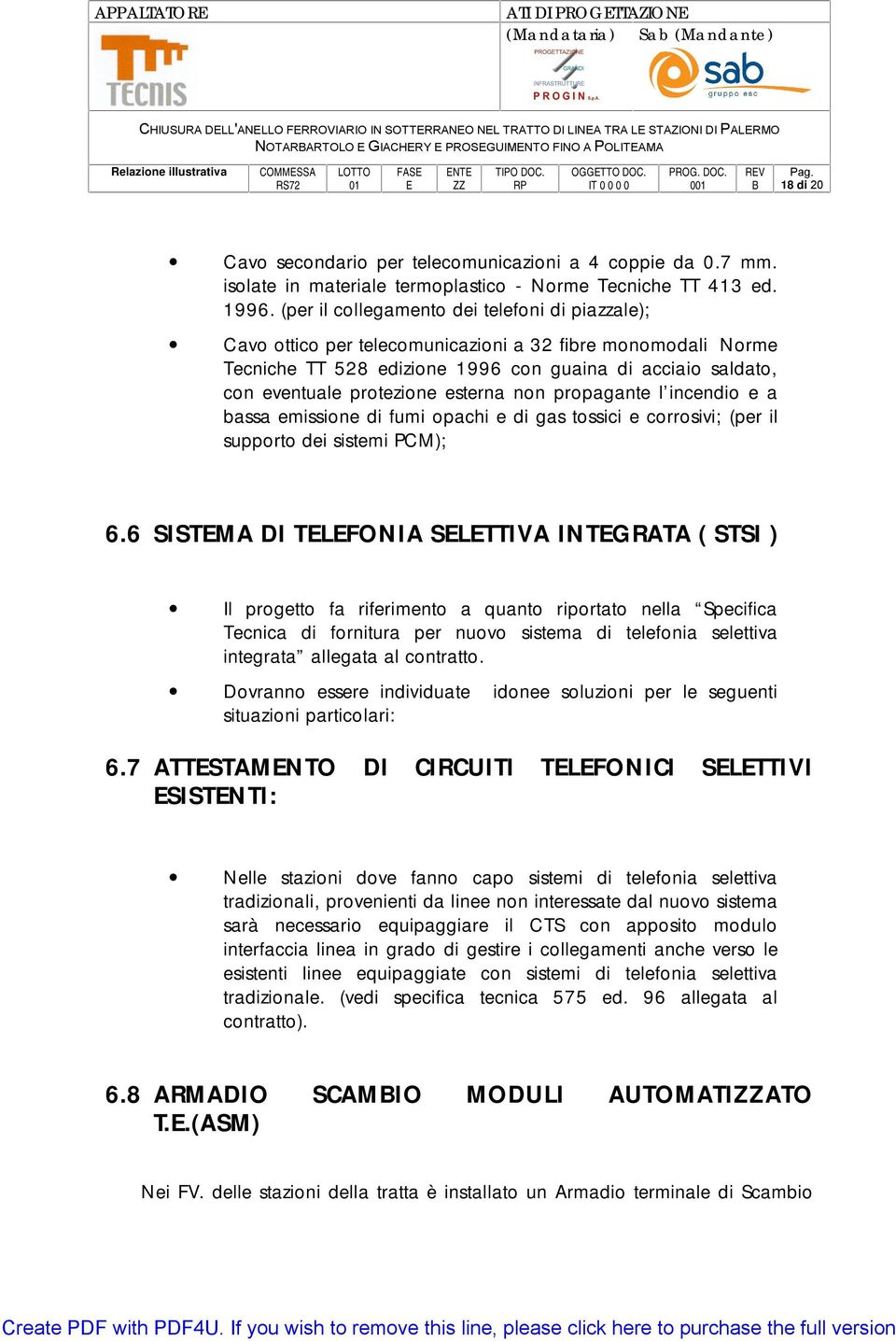 esterna non propagante l incendio e a bassa emissione di fumi opachi e di gas tossici e corrosivi; (per il supporto dei sistemi PCM); 6.