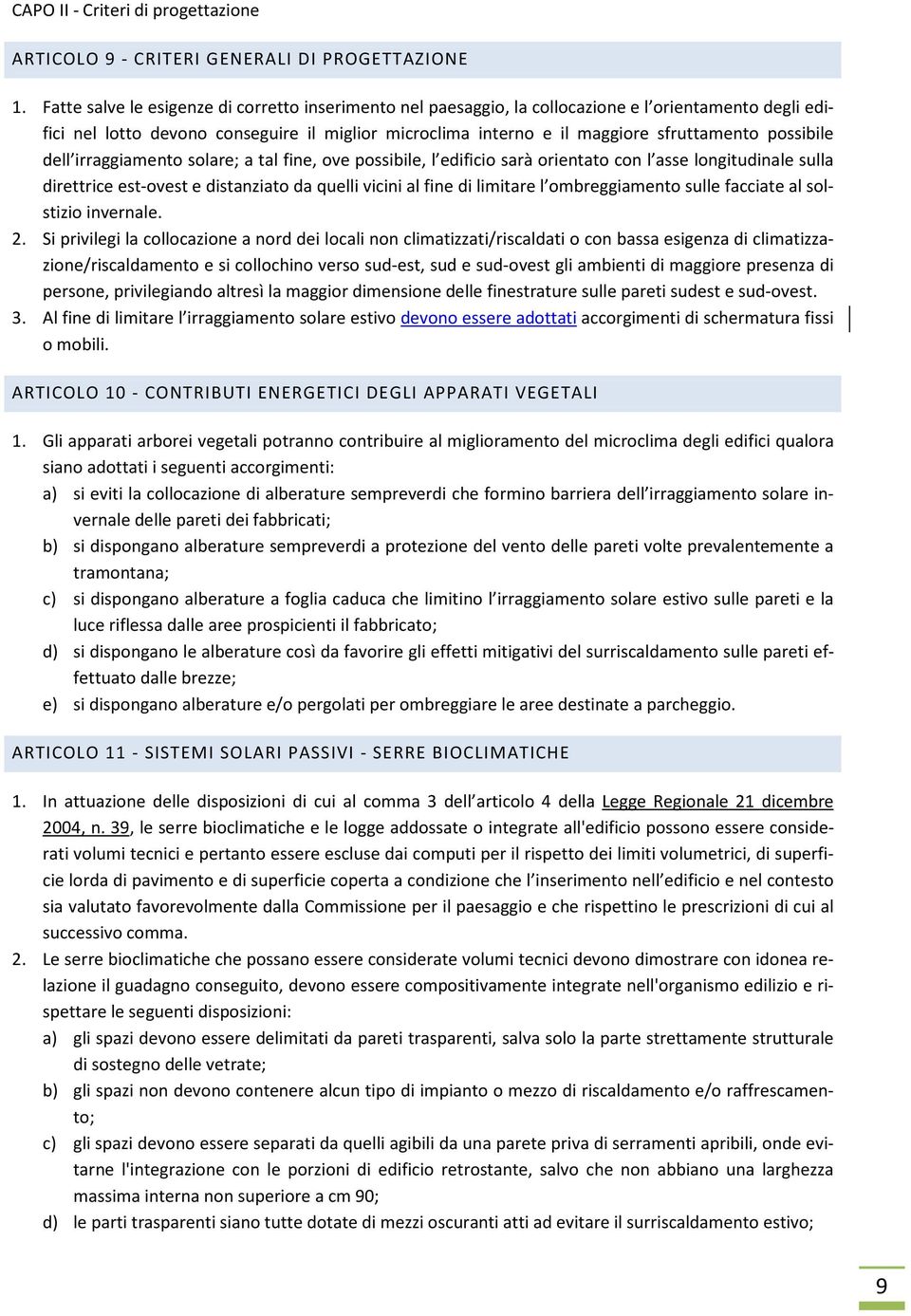 possibile dell irraggiamento solare; a tal fine, ove possibile, l edificio sarà orientato con l asse longitudinale sulla direttrice est-ovest e distanziato da quelli vicini al fine di limitare l