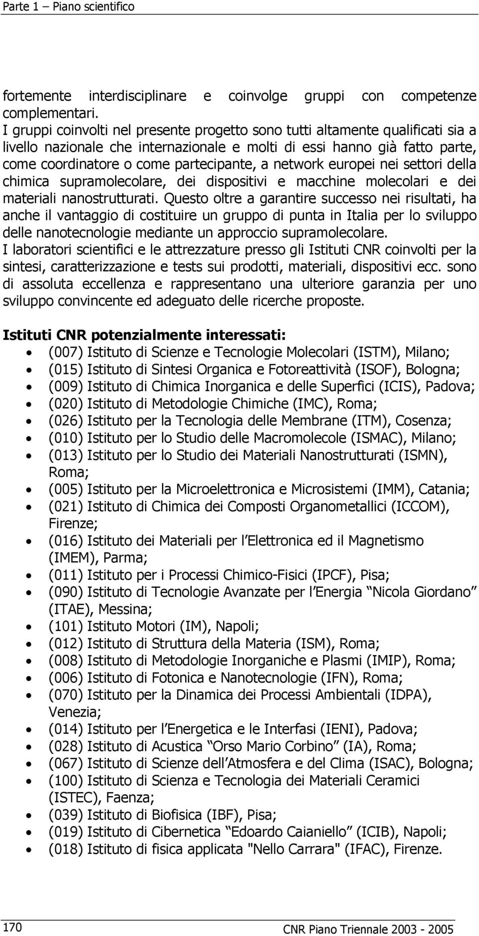 network europei nei settori della chimica supramolecolare, dei dispositivi e macchine molecolari e dei materiali nanostrutturati.