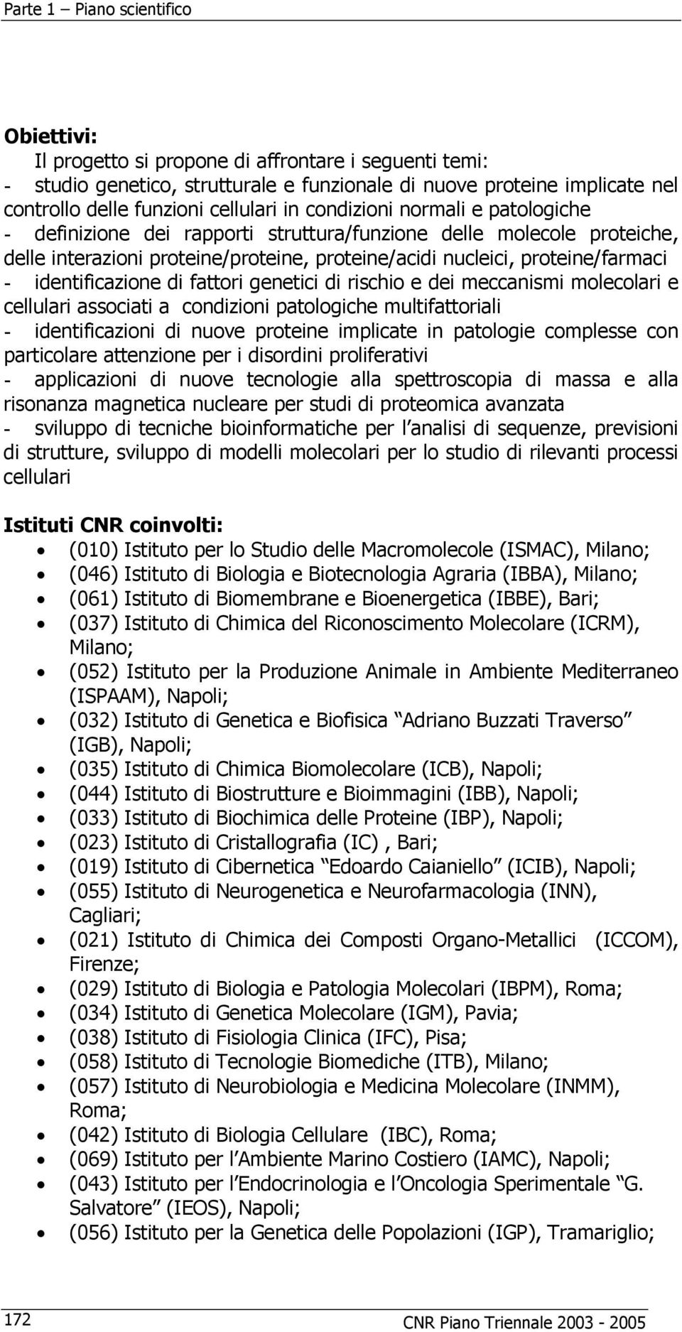 identificazione di fattori genetici di rischio e dei meccanismi molecolari e cellulari associati a condizioni patologiche multifattoriali - identificazioni di nuove proteine implicate in patologie