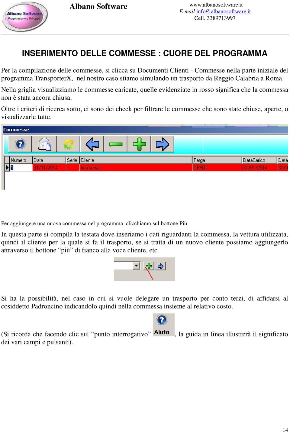 Oltre i criteri di ricerca sotto, ci sono dei check per filtrare le commesse che sono state chiuse, aperte, o visualizzarle tutte.