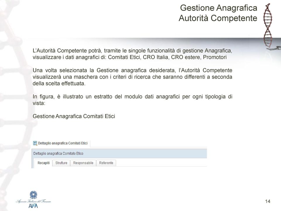 desiderata, l Autorità Competente visualizzerà una maschera con i criteri di ricerca che saranno differenti a seconda della scelta