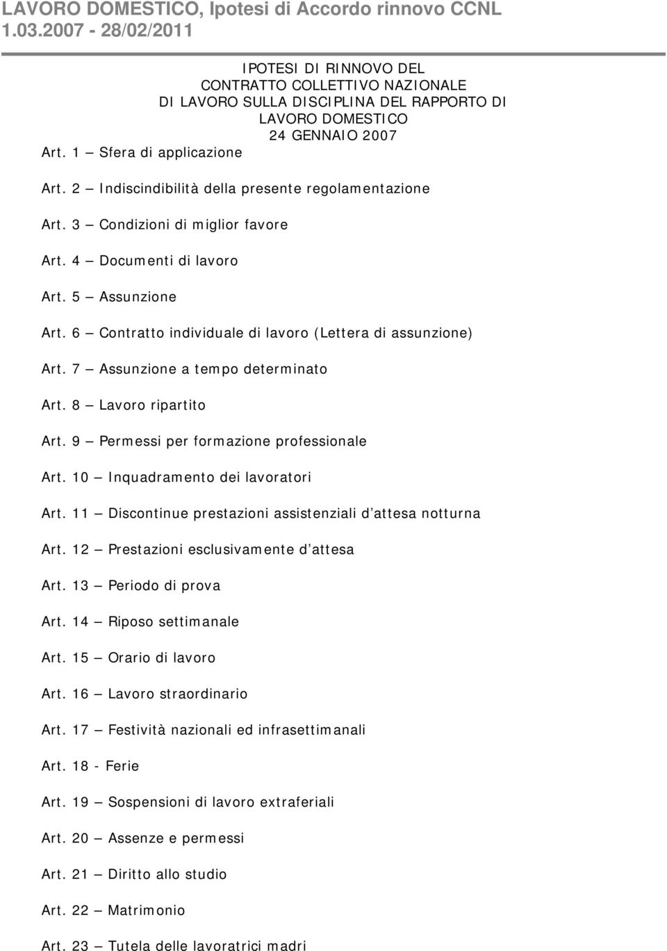 2 Indiscindibilità della presente regolamentazione Art. 3 Condizioni di miglior favore Art. 4 Documenti di lavoro Art. 5 Assunzione Art. 6 Contratto individuale di lavoro (Lettera di assunzione) Art.