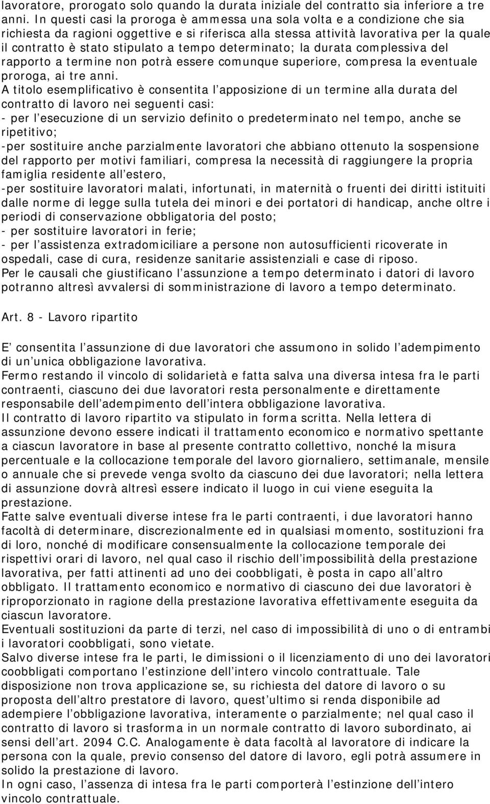 tempo determinato; la durata complessiva del rapporto a termine non potrà essere comunque superiore, compresa la eventuale proroga, ai tre anni.