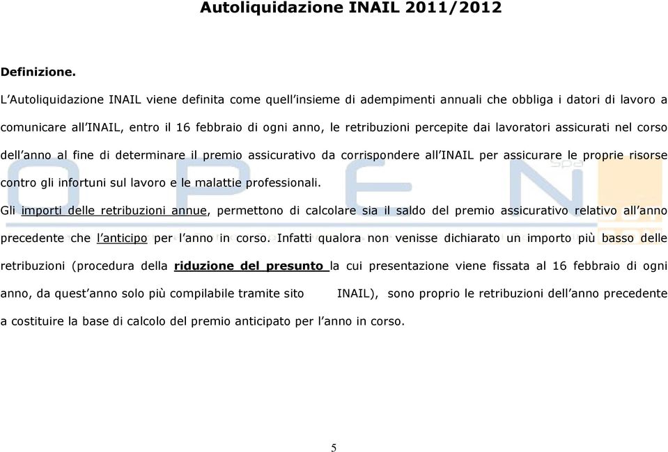 dai lavoratori assicurati nel corso dell anno al fine di determinare il premio assicurativo da corrispondere all INAIL per assicurare le proprie risorse contro gli infortuni sul lavoro e le malattie