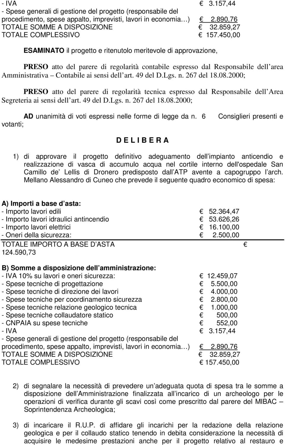 450,00 ESAMINATO il progetto e ritenutolo meritevole di approvazione, PRESO atto del parere di regolarità contabile espresso dal Responsabile dell area Amministrativa Contabile ai sensi dell art.