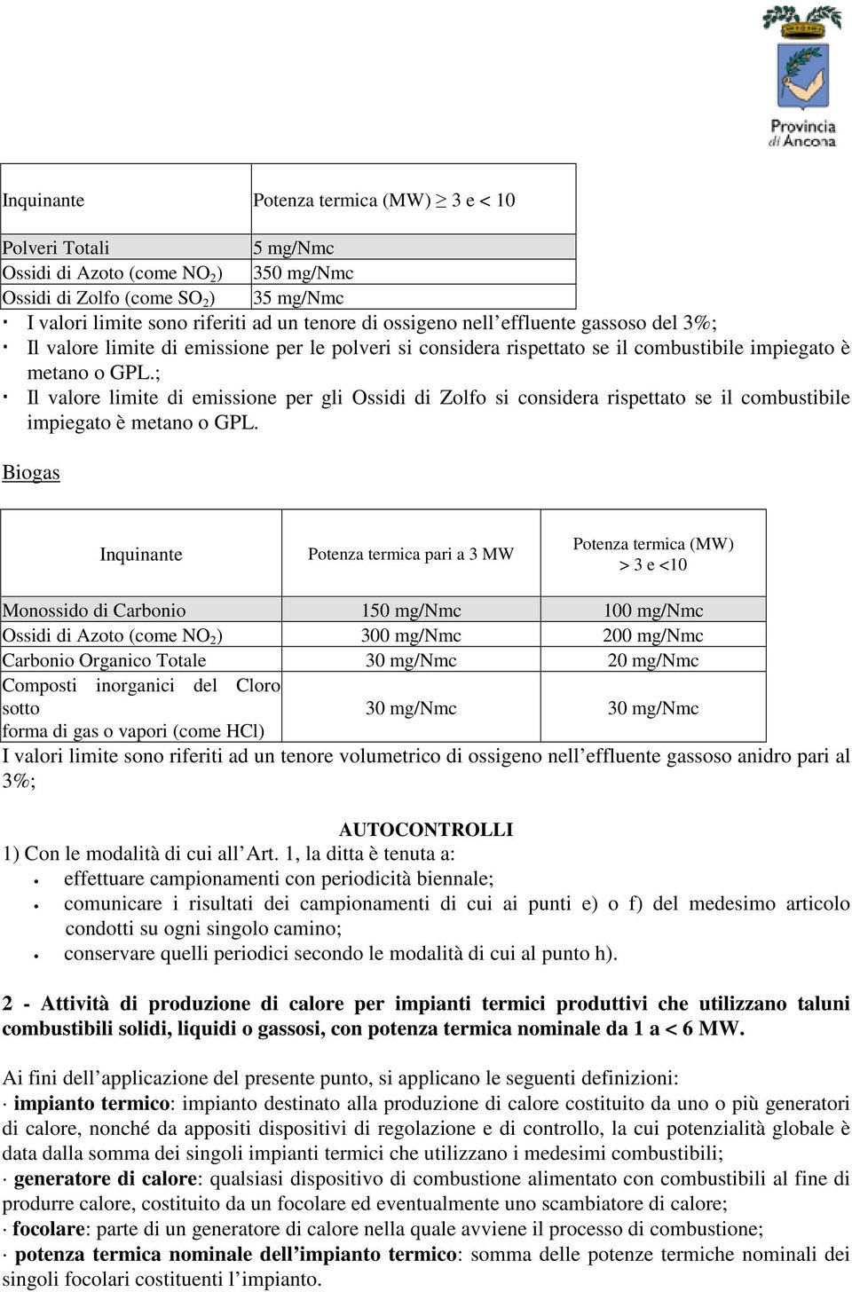 ; Il valore limite di emissione per gli Ossidi di Zolfo si considera rispettato se il combustibile impiegato è metano o GPL.