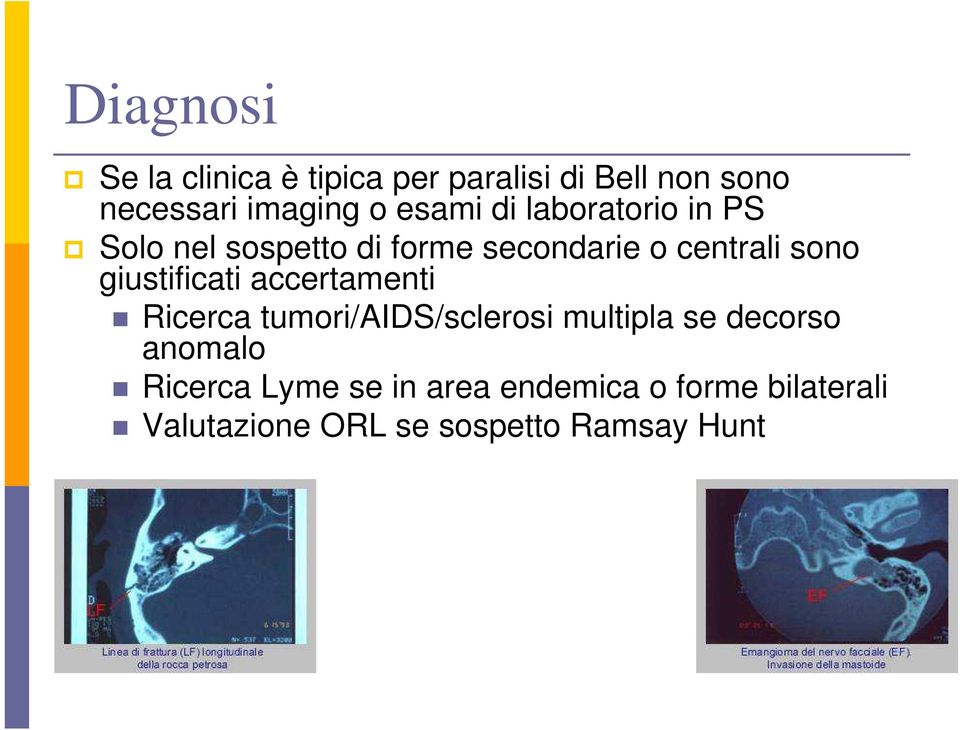 giustificati accertamenti Ricerca tumori/aids/sclerosi multipla se decorso anomalo