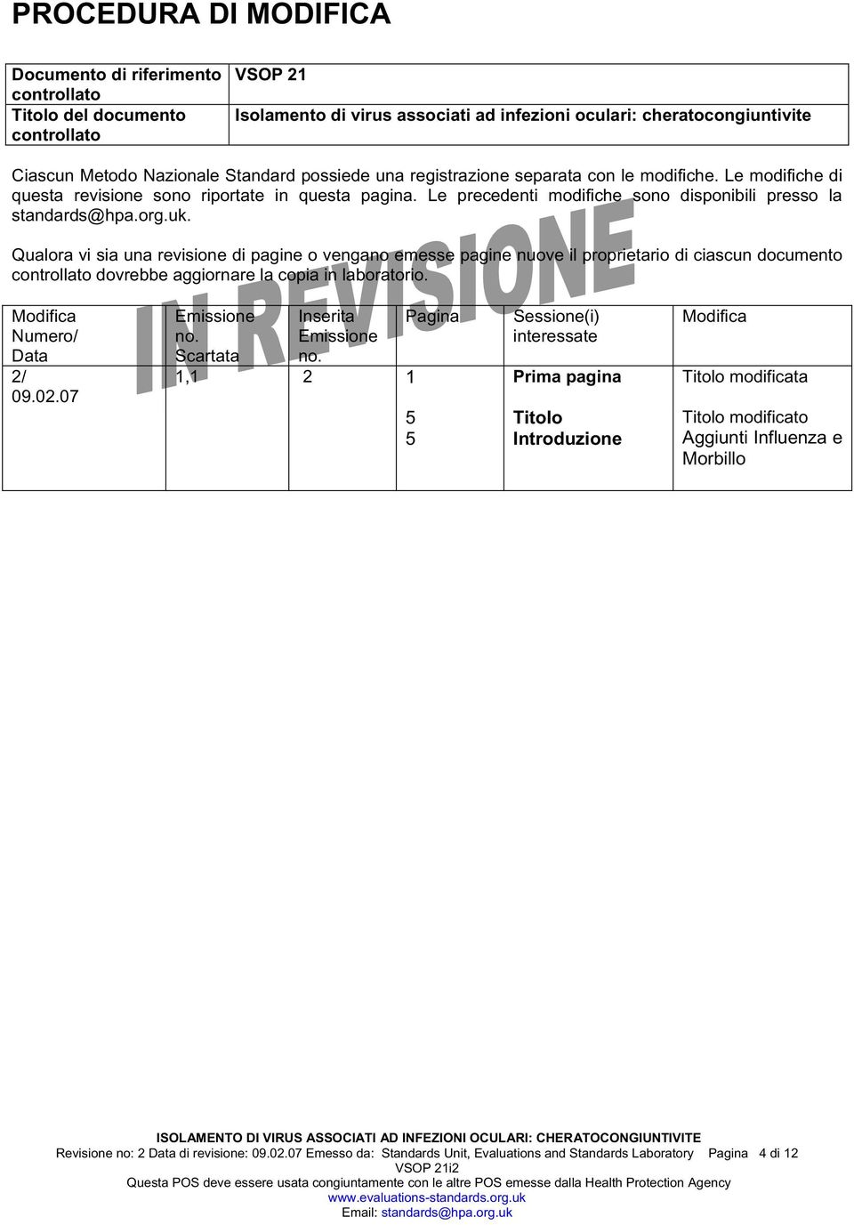 uk. Qualora vi sia una revisione di pagine o vengano emesse pagine nuove il proprietario di ciascun documento controllato dovrebbe aggiornare la copia in laboratorio. Modifica Numero/ Data 2/ 09.02.