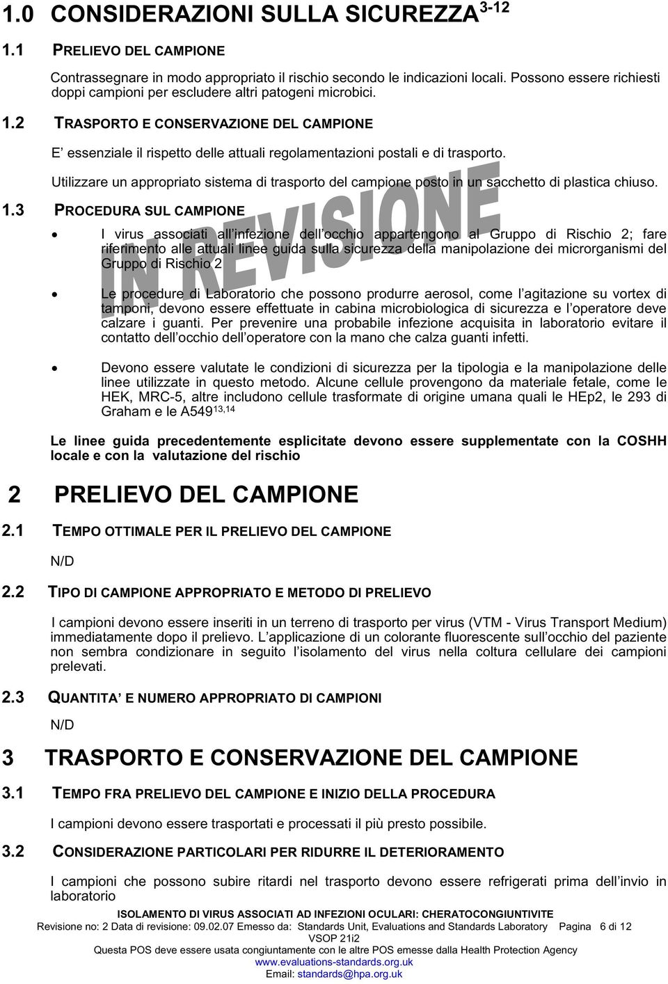 2 TRASPORTO E CONSERVAZIONE DEL CAMPIONE E essenziale il rispetto delle attuali regolamentazioni postali e di trasporto.