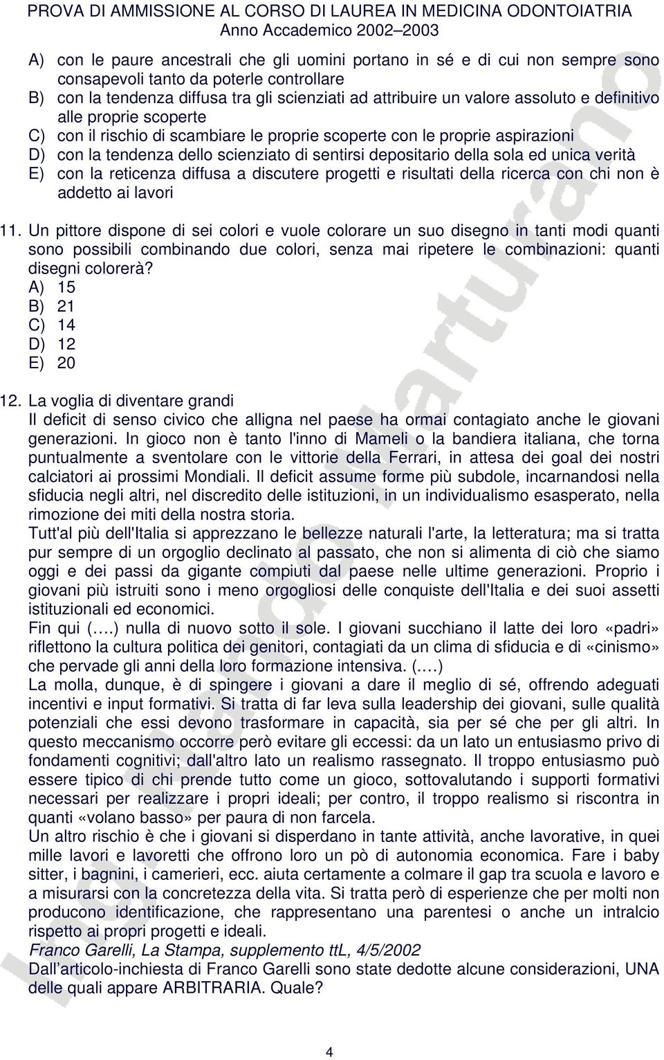 unica verità E) con la reticenza diffusa a discutere progetti e risultati della ricerca con chi non è addetto ai lavori 11.