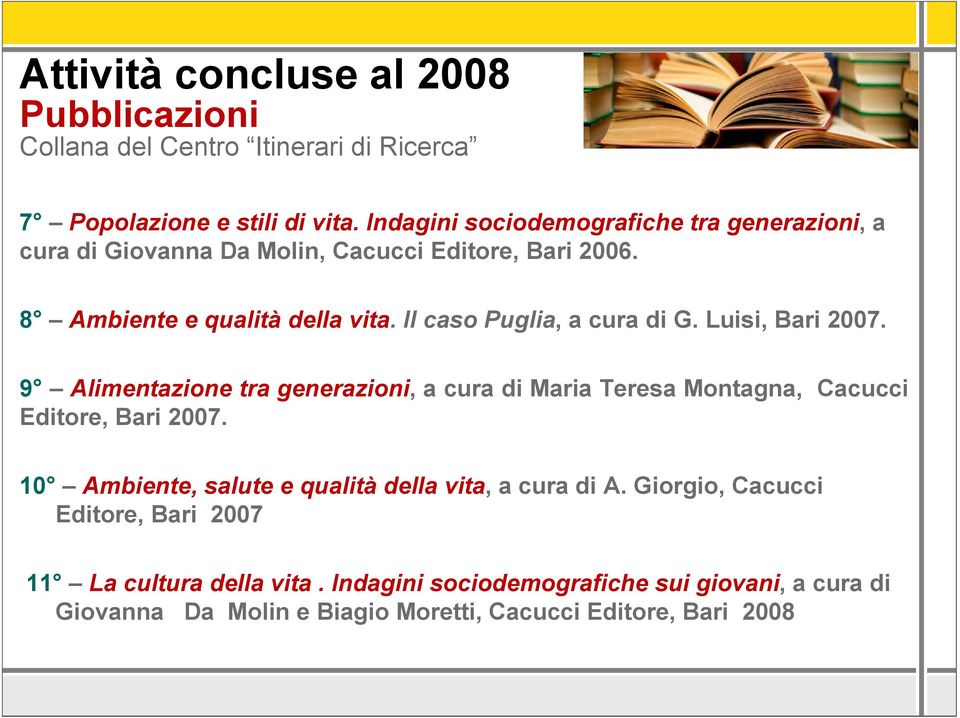 Il caso Puglia, a cura di G. Luisi, Bari 2007. 9 Alimentazione tra generazioni, a cura di Maria Teresa Montagna, Cacucci Editore, Bari 2007.