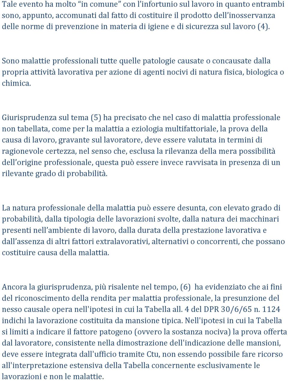 Sono malattie professionali tutte quelle patologie causate o concausate dalla propria attività lavorativa per azione di agenti nocivi di natura fisica, biologica o chimica.