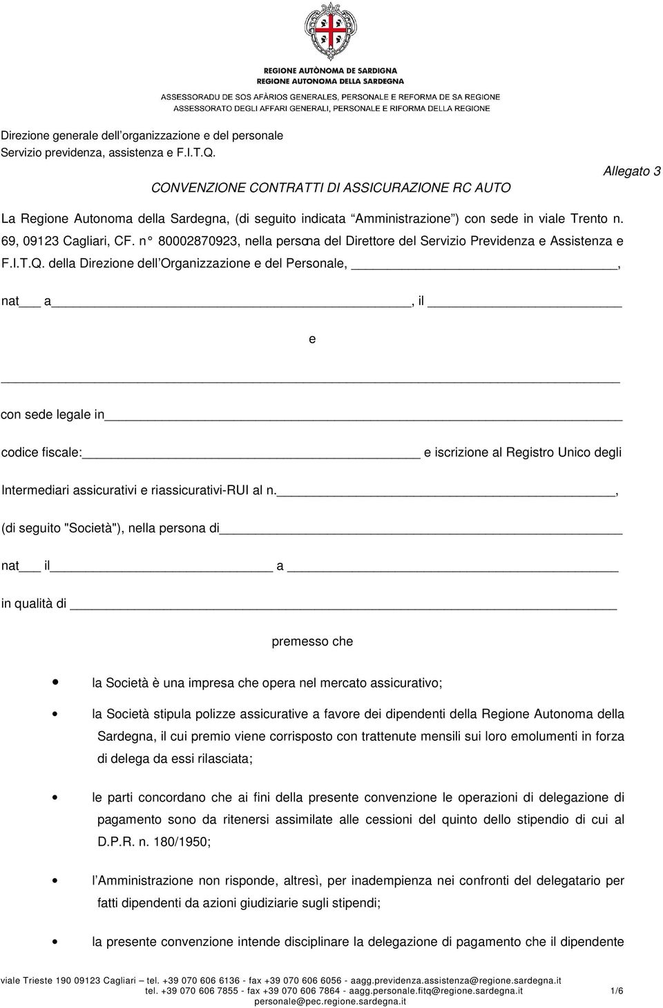 della Direzione dell Organizzazione e del Personale,, nat a, il e con sede legale in codice fiscale: e iscrizione al Registro Unico degli Intermediari assicurativi e riassicurativi-rui al n.